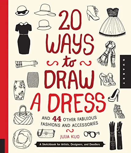 20 Ways to Draw a Dress and 44 Other Fabulous Fashions and Accessories: A Sketchbook for Artists,