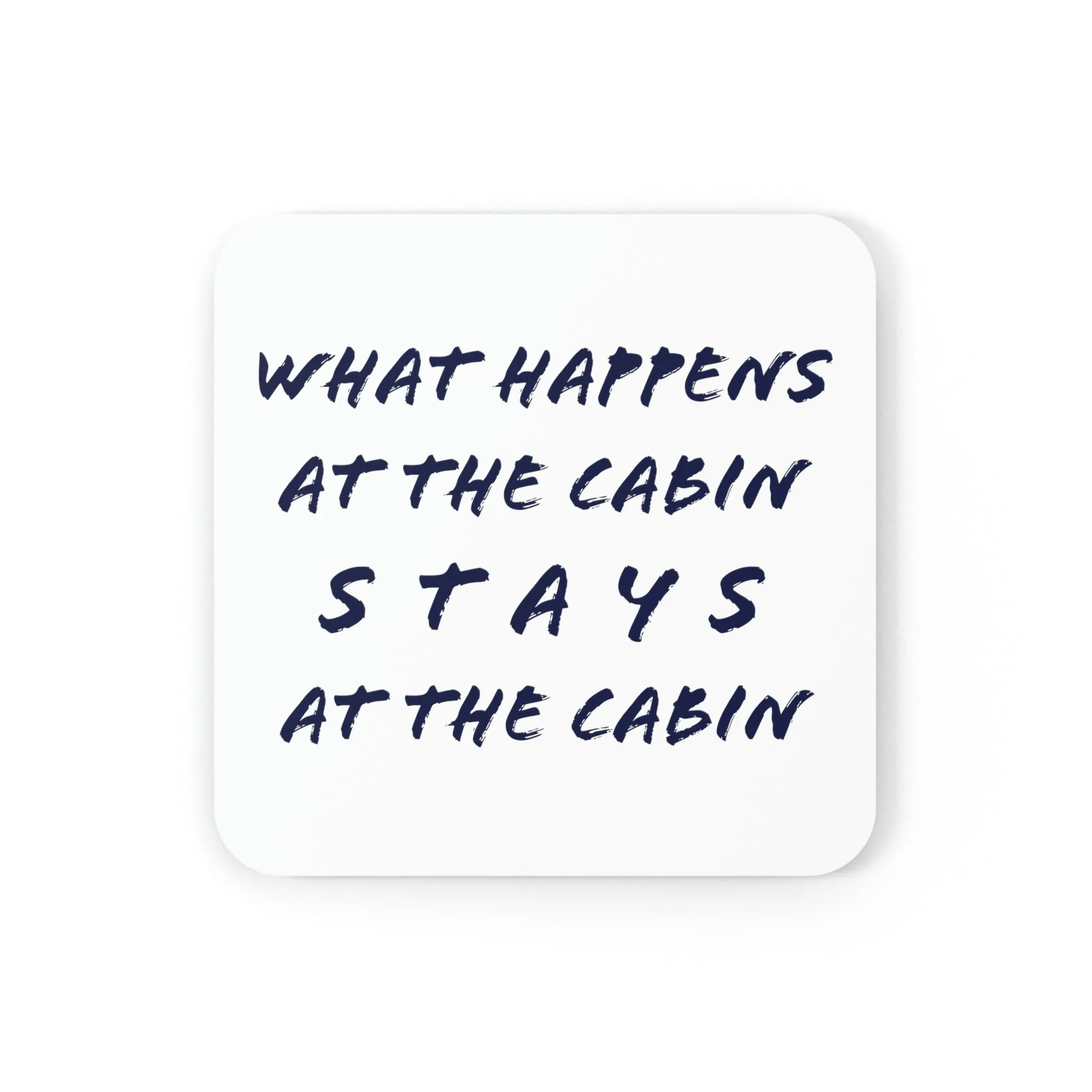 What Happens At The Cabin - Cork Back Coaster